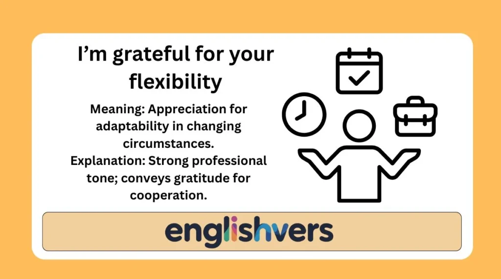 I’m grateful for your flexibility