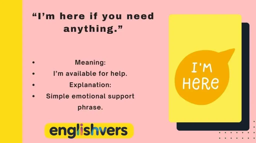 “I’m here if you need anything.”