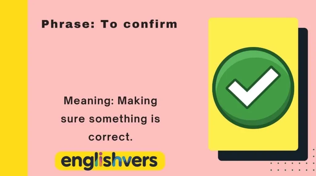 Phrase: To confirm