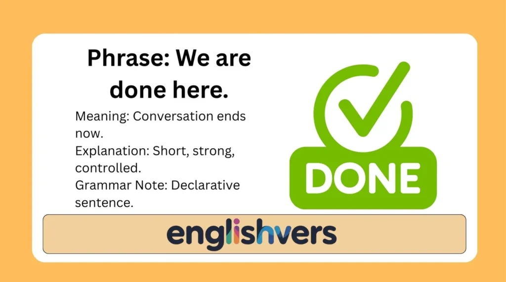 Phrase: We are done here.