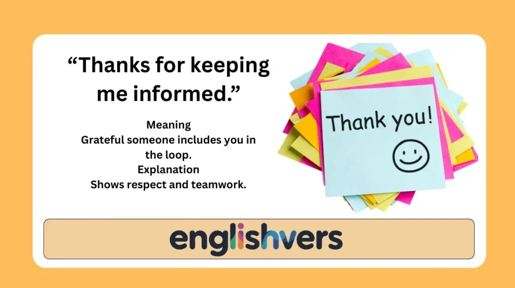 “Thanks for keeping me informed.”