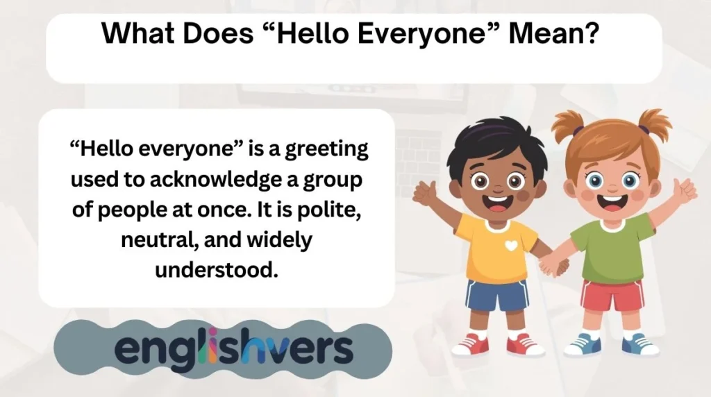 What Does “Hello Everyone” Mean?