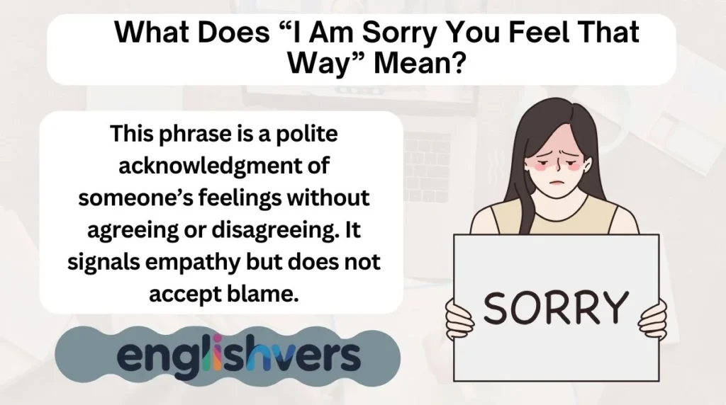 What Does “I Am Sorry You Feel That Way” Mean?