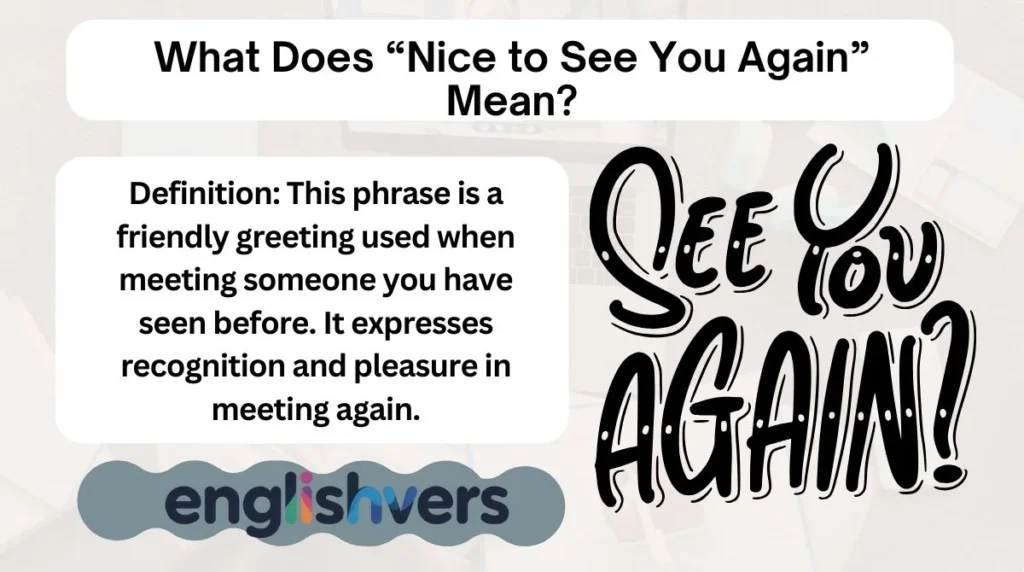 What Does “Nice to See You Again” Mean?