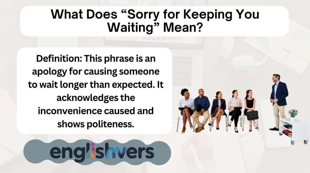 What Does “Sorry for Keeping You Waiting” Mean?