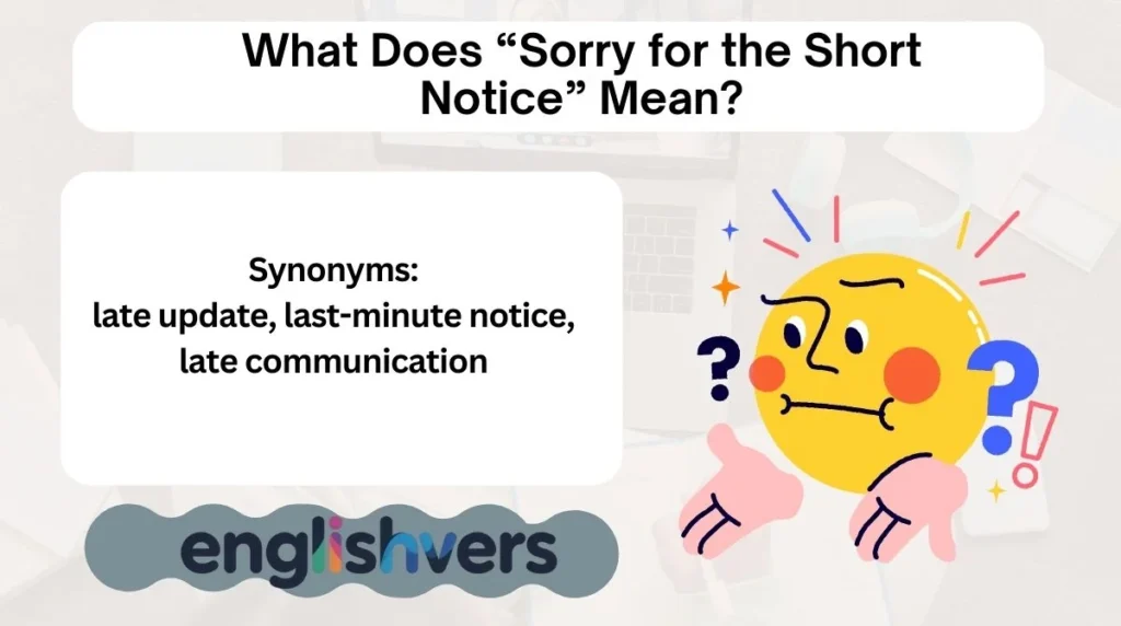 What Does “Sorry for the Short Notice” Mean?