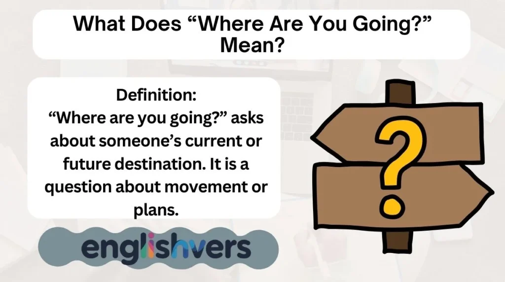 What Does “Where Are You Going?” Mean?
