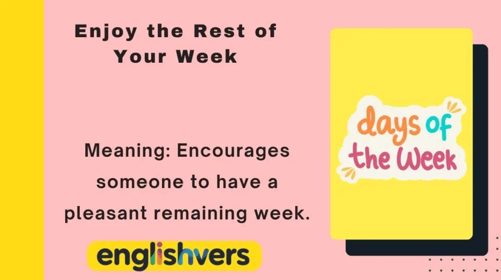 Enjoy the Rest of Your Week