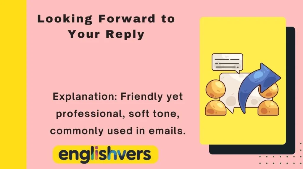 Looking Forward to Your Reply