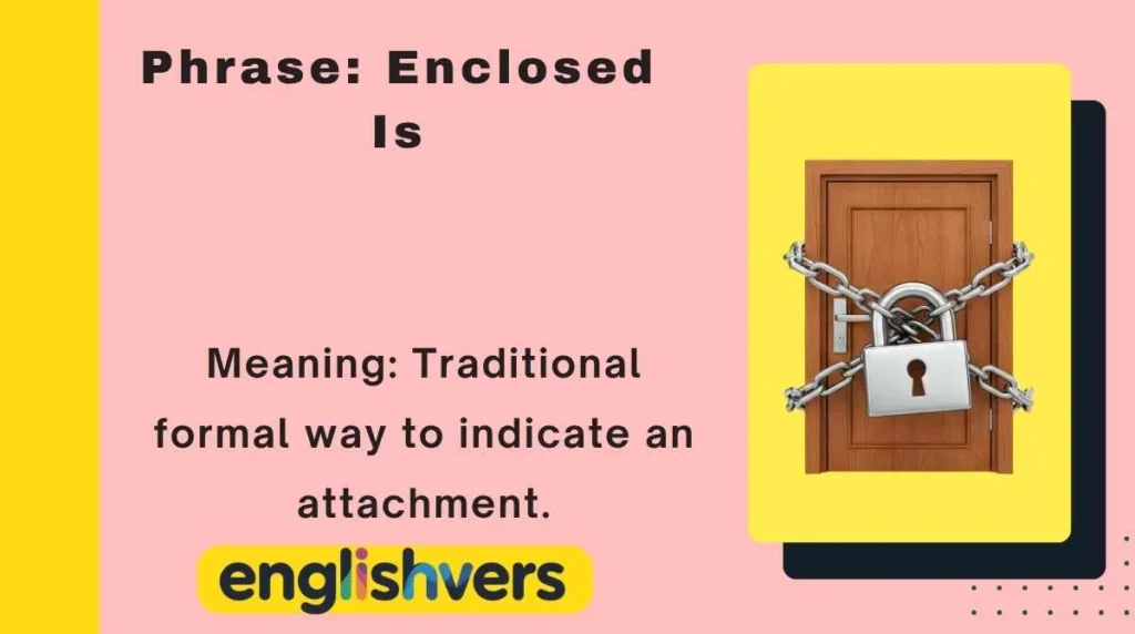 Phrase: Enclosed Is