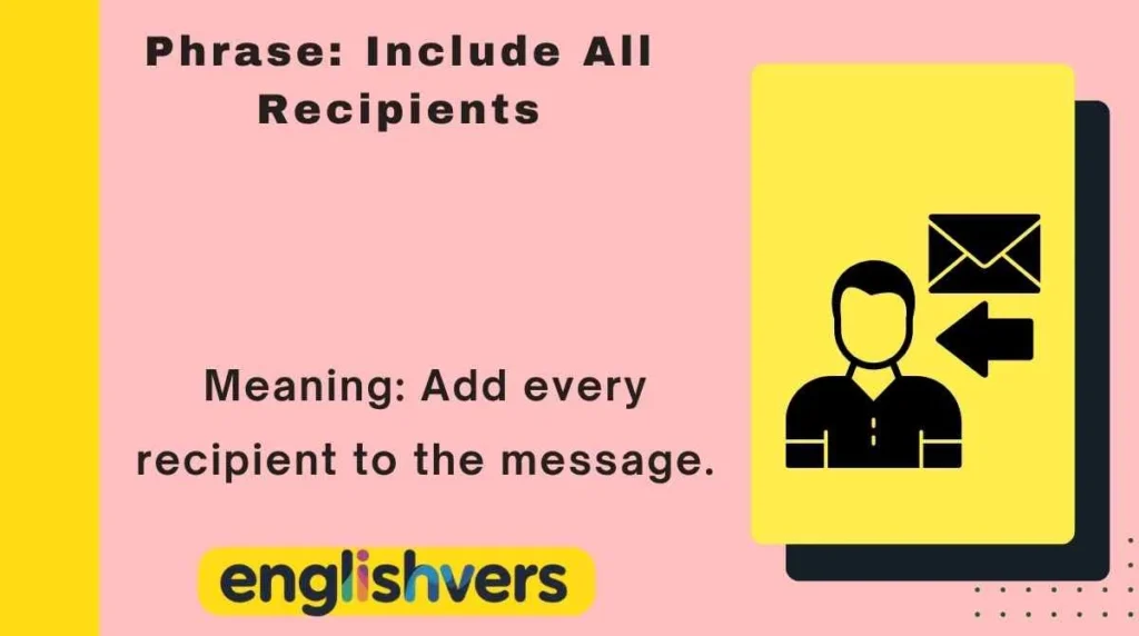 Phrase: Include All Recipients