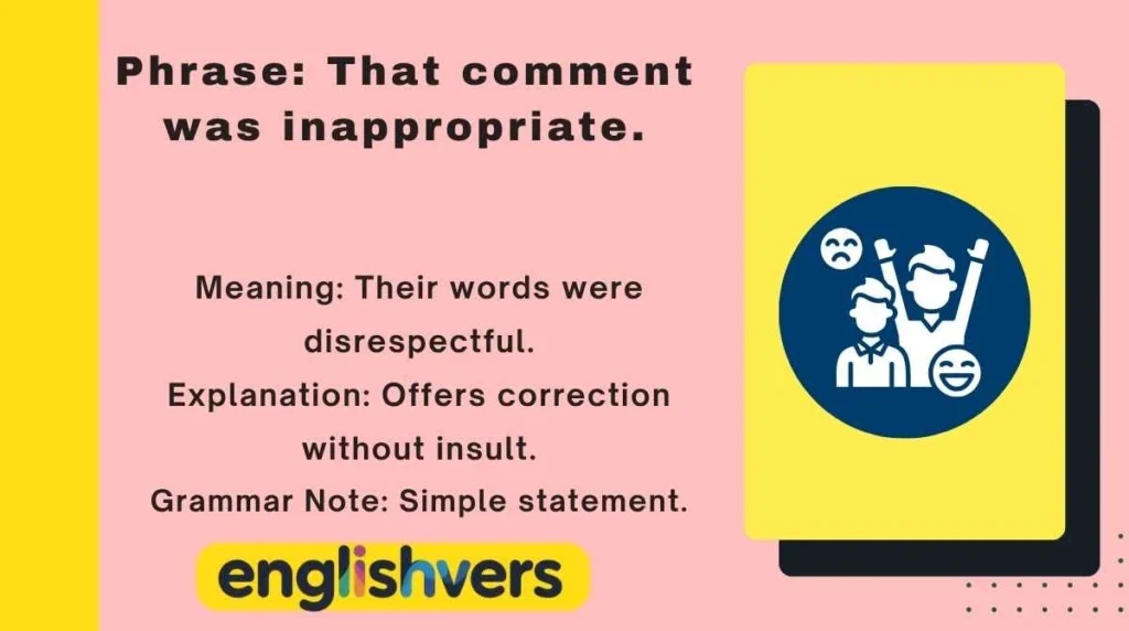 Phrase: That comment was inappropriate.