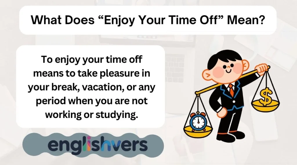 What Does “Enjoy Your Time Off” Mean?