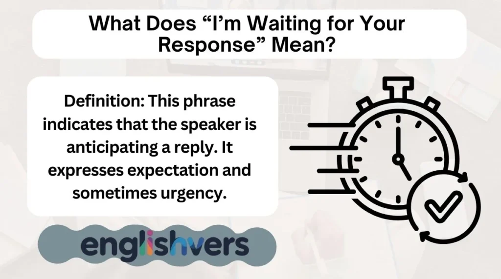 What Does “I’m Waiting for Your Response” Mean?