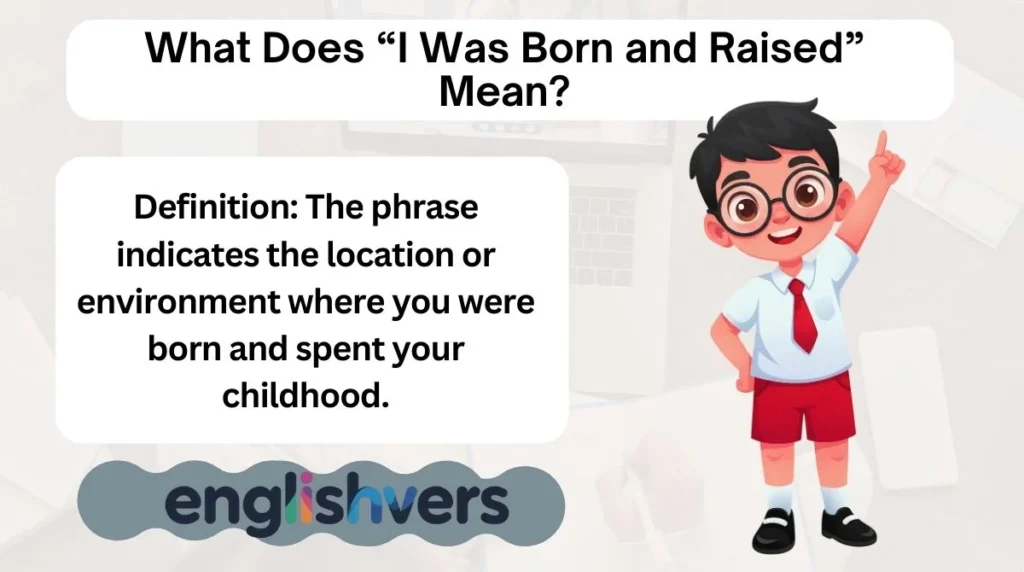 What Does “I Was Born and Raised” Mean?