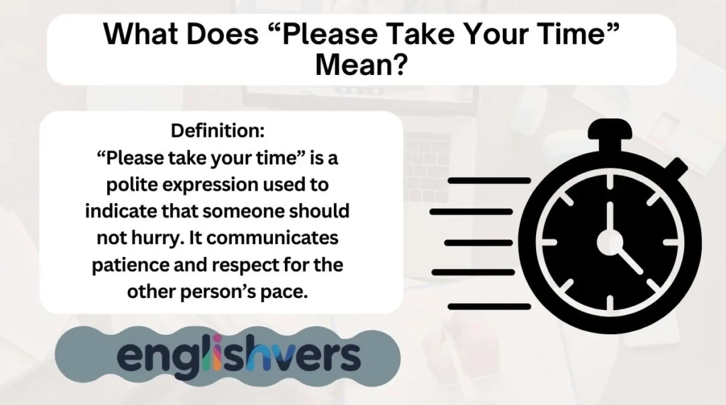 What Does “Please Take Your Time” Mean?