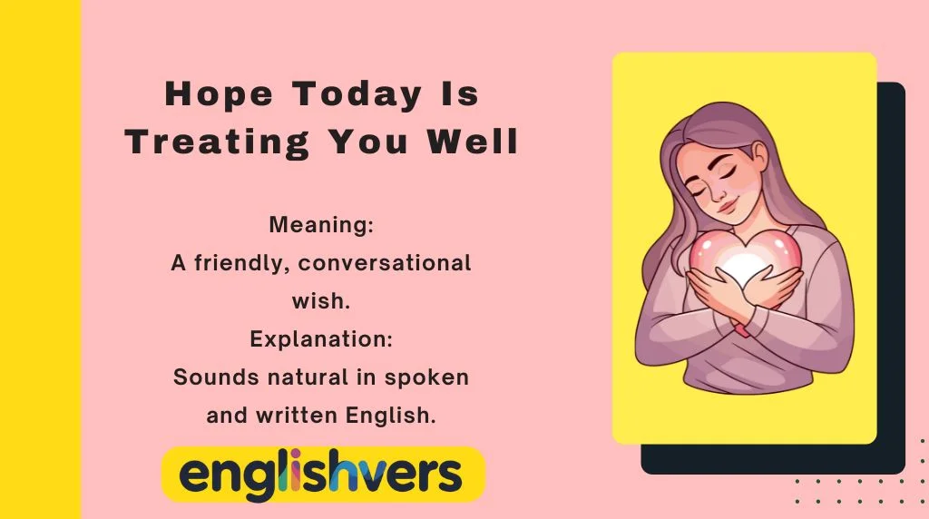 Hope Today Is Treating You Well
